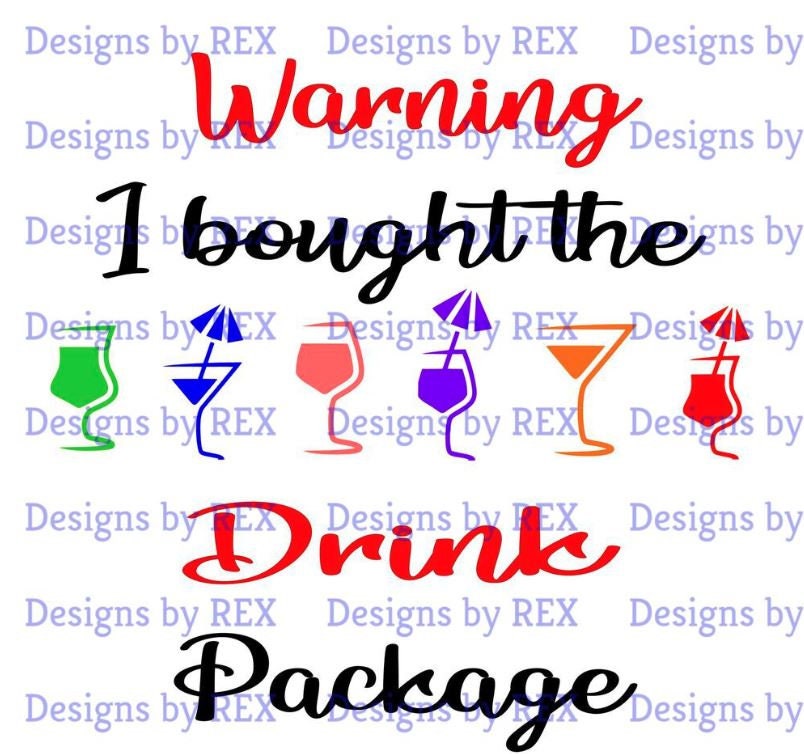 Warning I bought the Drink Package SVG, Cruise SVG, Vacation SVG, Trip svg, vacation cut files